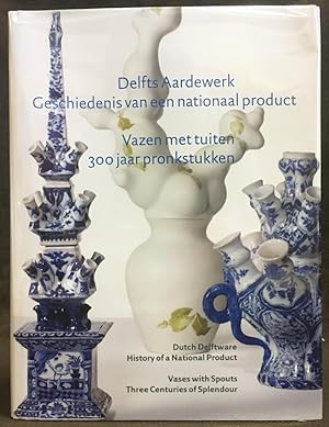 Imagen del vendedor de Delfts Aardewerk : Geschiedenis van een Nationaal Product : Vazen Met Tuiten 300 Jaar Pronkstukken / Dutch Delftware : History of a National Product : Vases with Spouts Three Centuries of Splendour a la venta por Exquisite Corpse Booksellers