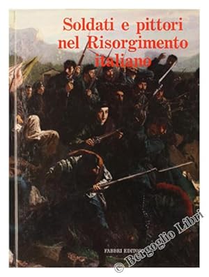 Image du vendeur pour SOLDATI E PITTORI NEL RISORGIMENTO ITALIANO.: mis en vente par Bergoglio Libri d'Epoca