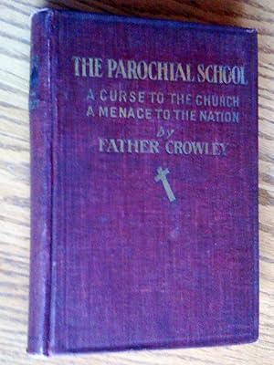 Bild des Verkufers fr The parochial school, a curse to the church, a menace to the nation; an expos of the parochial school - an appalling account of priestly graft, sacrilege and immorality - the loss of thirty millon Catholics in the United States, etc. zum Verkauf von Livresse