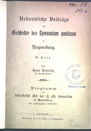 Bild des Verkufers fr Urkundliche Beitrge zur Geschichte des Gymnasium poeticum in Regensburg 2. Teil; Programm zum Jahresbericht ber das K. alte Gymnasium zu Regensburg im Schuljahre 1896/97; zum Verkauf von books4less (Versandantiquariat Petra Gros GmbH & Co. KG)