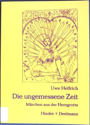 Seller image for Die ungemessene Zeit: Mrchen aus der Herzgrotte. for sale by books4less (Versandantiquariat Petra Gros GmbH & Co. KG)