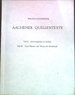 Bild des Verkufers fr Aachener Quellentexte, Teil II: Krnungsfeiern in Aachen; Teil III: Vom Werden und Wesen der Reichsstadt. zum Verkauf von books4less (Versandantiquariat Petra Gros GmbH & Co. KG)