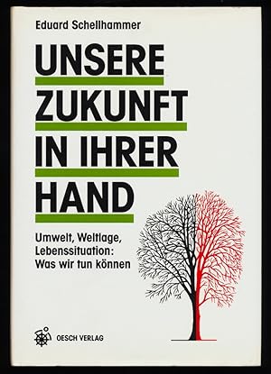 Unsere Zukunft in ihrer Hand : Umwelt, Weltlage, Lebenssituationen: Was wir tun können.