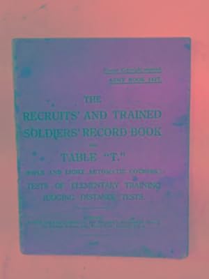 Image du vendeur pour The recruits' and trained soldiers' record book for table "T" (rifle and light automatic courses) : tests of elementary training judging distance tests mis en vente par Cotswold Internet Books