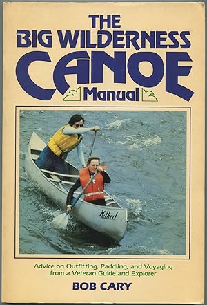 Seller image for The Big Wilderness Canoe Manual for sale by Between the Covers-Rare Books, Inc. ABAA