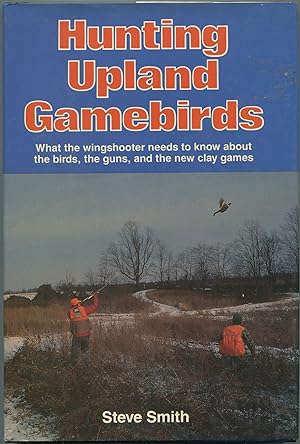 Seller image for Hunting Upland Gamebirds: What the Wingshooter Needs to Know about the Birds, the Guns, and the new Clay Games for sale by Between the Covers-Rare Books, Inc. ABAA