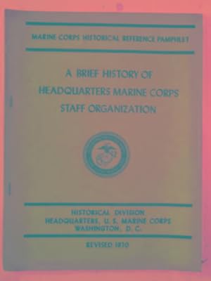 Image du vendeur pour A brief history of Headquarters Marine Corps staff organization mis en vente par Cotswold Internet Books