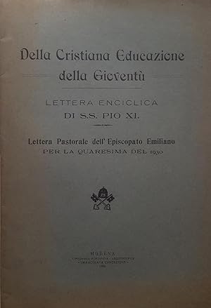 Della Cristiana Educazione della Gioventù. Lettera Enciclica di S.S. Pio XI. Lettera Pastorale de...