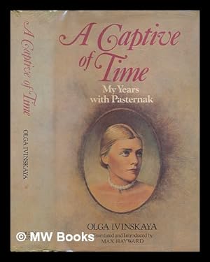 Seller image for A captive of time : my years with Pasternak : the memoirs of Olga Ivinskaya / translated from the Russian with introduction and notes by Max Hayward for sale by MW Books
