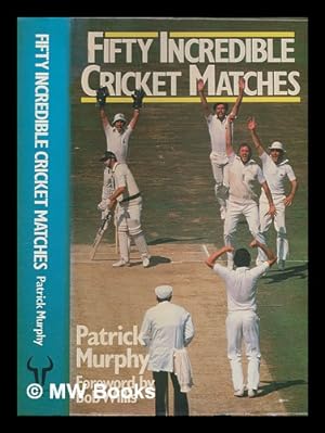 Seller image for Fifty incredible cricket matches / Patrick Murphy for sale by MW Books