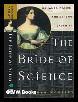 Immagine del venditore per The bride of science : romance, reason and Byron's daughter / Benjamin Woolley venduto da MW Books