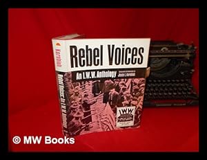 Image du vendeur pour Rebel voices : an I.W.W. anthology / edited, with introductions by Joyce L. Kornbluh mis en vente par MW Books