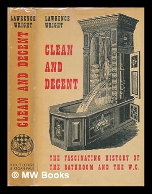 Imagen del vendedor de Clean and decent : the fascinating history of the bathroom & the water closet, and of sundry habits, fashions & accessories of the toilet, principally in Great Britain, France, & America / [Lawrence Wright] a la venta por MW Books