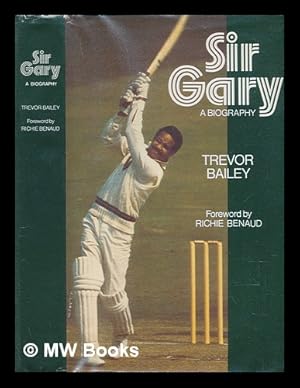 Seller image for Sir Gary : a biography / [by] Trevor Bailey ; with a foreword by Richie Benaud for sale by MW Books