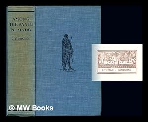 Image du vendeur pour Among the Bantu nomads : a record of forty years spent among the Bechuana, a numerous and famous branch of the central south African Bantu : with the first full description of their ancient customs, manners and beliefs mis en vente par MW Books