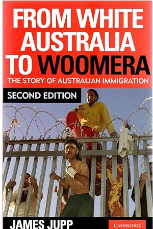 From White Australia to Woomera : The Story Of Australian Immigration