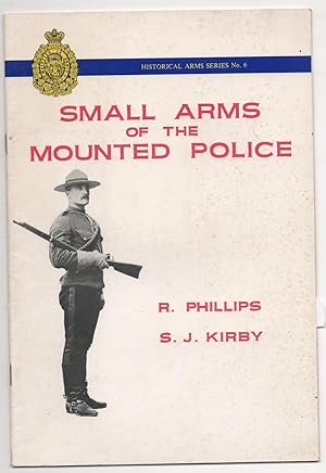 SMALL ARMS OF THE MOUNTED POLICE. HISTORICAL ARMS SERIES, NUMBER 6