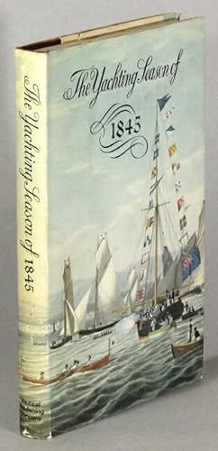 The yachting season of 1845. An illustrated facsimile reprint of The Yachtman's Annual and Genera...