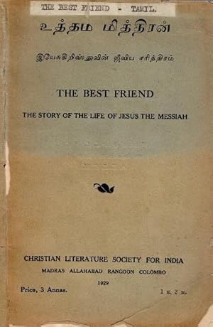 The best friend: the story of the life of Jesus the Messiah = Uttama mittiram: Iyecu Kirist tuvin...