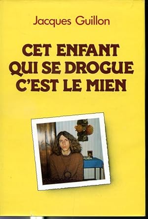 Seller image for Cet enfant qui se drogue c'est le mien for sale by Librairie Le Nord