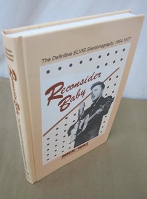 Image du vendeur pour Reconsider Baby: The Definitive Elvis Sessionography, 1954-1977 mis en vente par Atlantic Bookshop