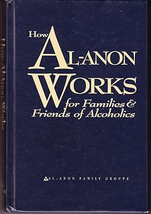 How Al-Anon Works: For Families & Friends of Alcoholics