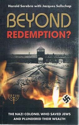 Beyond Redemption?: How SS Col Kurt Becher Saved Thousands of Jews and Plundered Their Wealth