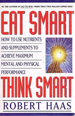 Imagen del vendedor de Eat Smart, Think Smart: How To Use Nutrients And Supplements To Achieve Maximum Mental And Physical Performance. a la venta por Marlowes Books and Music