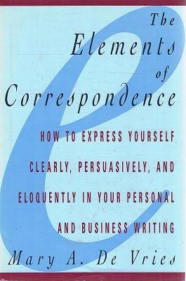 Imagen del vendedor de The Elements Of Correspondence: How To Express Yourself Clearly, Persuasively, And Eloquently In Your Personal And Business Writing a la venta por Marlowes Books and Music