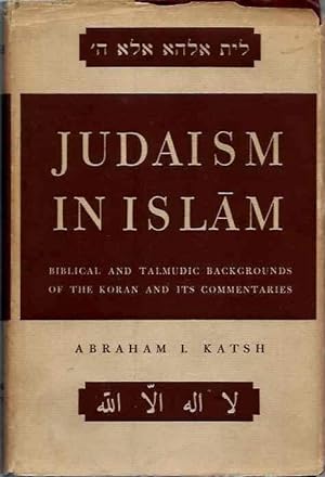 Seller image for JUDAISM AND ISLAM: Biblical and Talmudic Backgrounds of the Koran and its Commentaries Suras II and III for sale by By The Way Books