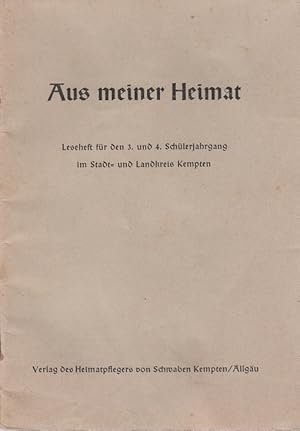 Bild des Verkufers fr Aus meiner Heimat - Leseheft fr den 3. und 4. Schlerjahrgang im Stadt- und Landkreis Kempten zum Verkauf von Allguer Online Antiquariat