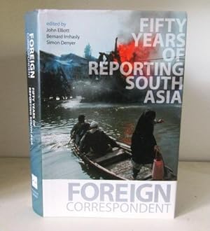 Foreign Correspondent: Fifty Years of Reporting South Asia