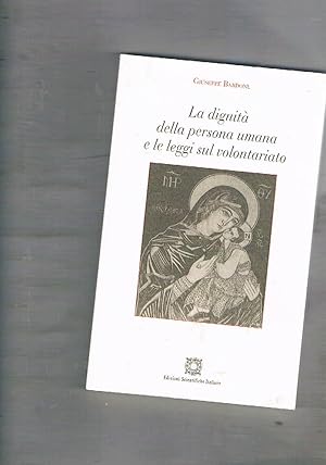 Seller image for La dignit della persona umana e le leggi del volontariato. Presentazione di Baldo Marescotti. for sale by Libreria Gull