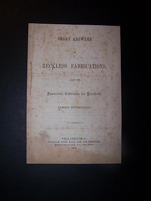 Short Answers to Reckless Fabrications against the Democratic Candidate for President James Buchanan