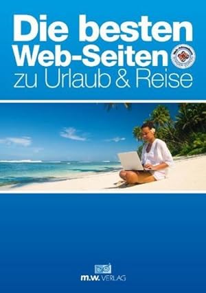 Bild des Verkäufers für Die besten Web-Seiten zu Urlaub & Reise zum Verkauf von Rheinberg-Buch Andreas Meier eK