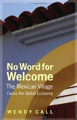 Bild des Verkufers fr No Word for Welcome: The Mexican Village Faces the Global Economy zum Verkauf von Monroe Street Books