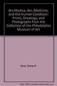 Image du vendeur pour Ars Medica, Art, Medicine, and the Human Condition: Prints, Drawings, and Photographs from the Collection of the Philadelphia Museum of Art mis en vente par Monroe Street Books