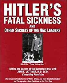 Imagen del vendedor de Hitlers Fatal Sickness and Other Secrets of the Nazi Leaders: Why Hitler Threw Victory Away (SIGNED COPY) a la venta por Monroe Street Books