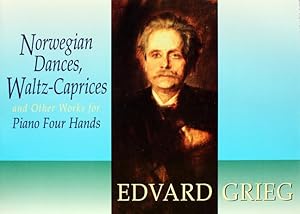 Norwegian Dances, Waltz Caprices and Other Works for Piano Four Hands. [Norwegische Tänze, Walzer...