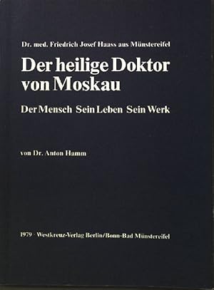 Imagen del vendedor de Dr med. Friedrich Josef Haass aus Mnstereifel, der heilige Doktor von Moskau: Der Mensch, Sein Leben, Sein Werk a la venta por books4less (Versandantiquariat Petra Gros GmbH & Co. KG)