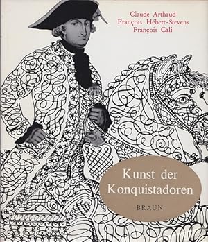 Imagen del vendedor de Kunst der Konquistadoren Text:, Bilder: Claude Arthaud u. Franois Hbert-Stevens. [bers. aus d. Franz.: Friedrich Greiner] a la venta por Versandantiquariat Nussbaum