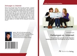 Seller image for Zeitungen vs. Internet : Warum Schler gerade in der digitalen Mediengesellschaft Zeitunglesen lernen sollten for sale by AHA-BUCH GmbH