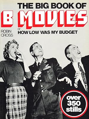 The Big Book Of B Movies : Or, How Low Was My Budget :