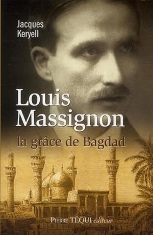 Louis Massignon ; la grâce de Bagdad