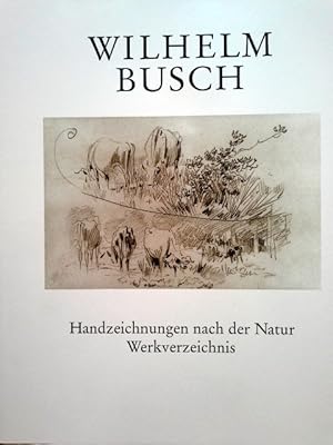 Imagen del vendedor de Wilhelm Busch - Handzeichnungen nach der Natur Werkverzeichnis aller erreichbaren Zeichnungen a la venta por Herr Klaus Dieter Boettcher