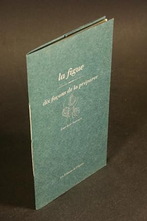 Bild des Verkufers fr La figue : dix faons de la prparer. zum Verkauf von Steven Wolfe Books