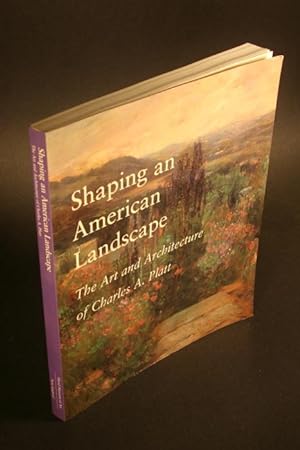 Seller image for Shaping an American landscape. The art and architecture of Charles A. Platt. for sale by Steven Wolfe Books
