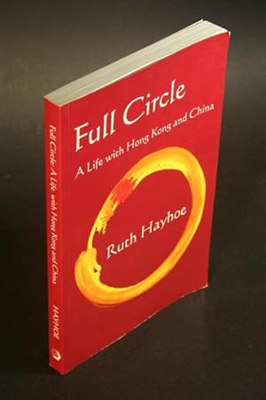 Bild des Verkufers fr Full Circle: A Life with Hong Kong and China. zum Verkauf von Steven Wolfe Books