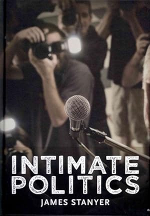 Immagine del venditore per Intimate Politics : Publicity, Privacy and the Personal Lives of Politicians in Media-Saturated Democracies venduto da GreatBookPrices