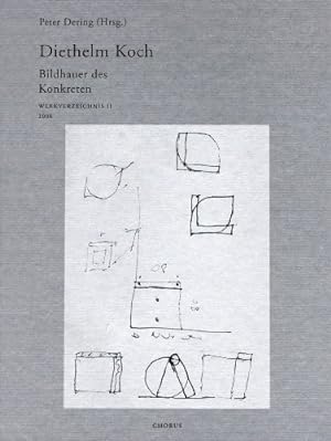 Diethelm Koch - Bildhauer des Konkreten; Werkverzeichnis II, 2006.